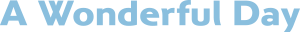 A Wonderful Day